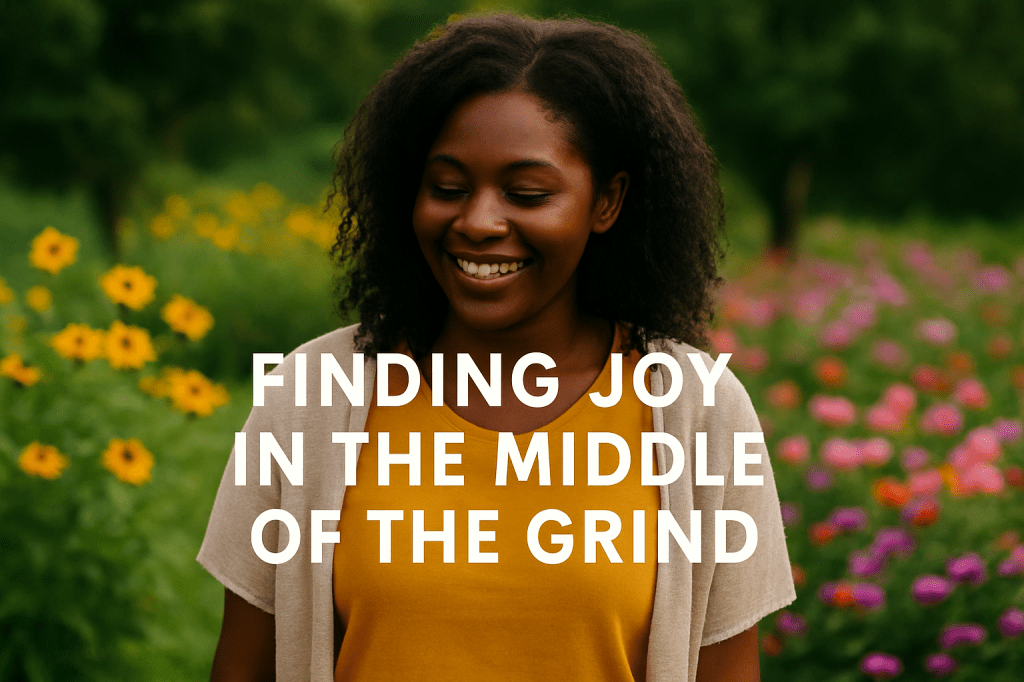 Finding Joy in the Middle of the&nbsp;Grind